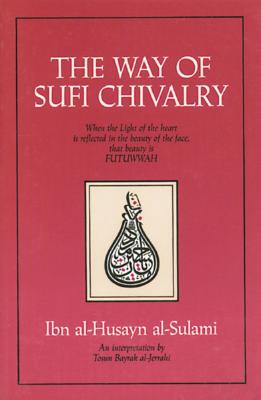 The Way of Sufi Chivalry By Ibn al-Husayn al-Sulami, Toscun Bayrak al-Jerrahi (As told by) Cover Image