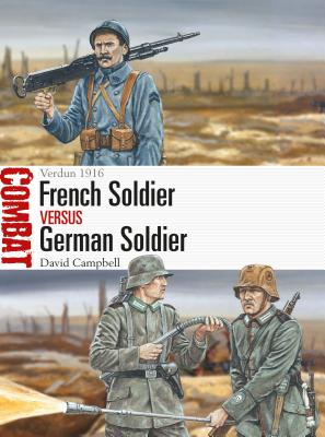 French Soldier vs German Soldier: Verdun 1916 (Combat) By David Campbell, Adam Hook (Illustrator) Cover Image