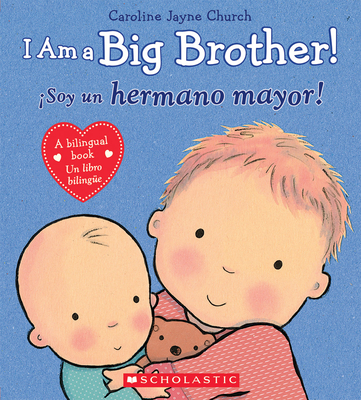 I Am a Big Brother! / íSoy un hermano mayor! (Bilingual) (Caroline Jayne Church) By Caroline Jayne Church, Caroline Jayne Church (Illustrator) Cover Image