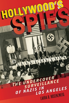 Hollywood's Spies: The Undercover Surveillance of Nazis in Los Angeles Cover Image