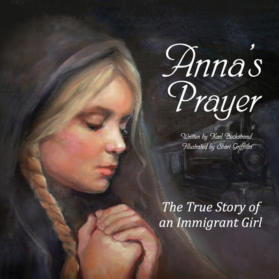 Anna's Prayer: The True Story of an Immigrant Girl (Young American Immigrants #3) Cover Image