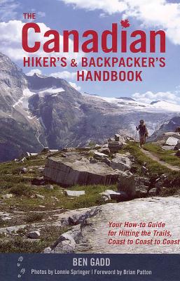 The Canadian Hiker's and Backpacker's Handbook: Your How-To Guide for Hitting the Trails, Coast to Coast to Coast Cover Image