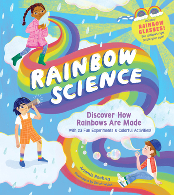 Rainbow Science: Discover How Rainbows Are Made, with 23 Fun Experiments & Colorful Activities! Cover Image