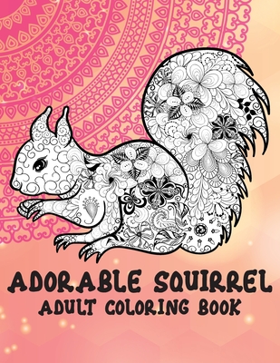 Squirrel Coloring book: Animals Zentangle Adults Coloring Book Stress  Relieving Unique Design (Paperback)