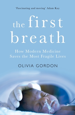 The First Breath: How Modern Medicine Saves the Most Fragile Lives Cover Image