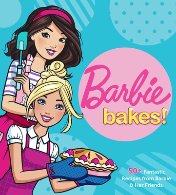 Barbie Bakes: 50+ Fantastic Recipes from Barbie & Her Friends By Mattel Cover Image