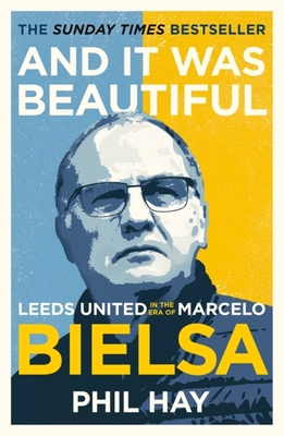 And it was Beautiful: Marcelo Bielsa and the Rebirth of Leeds United Cover Image