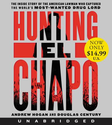 Hunting El Chapo Low Price CD: The Inside Story of the American Lawman Who Captured the World's Most-Wanted Drug Lord By Andrew Hogan, Douglas Century, Andrew Hogan (Read by), Robert Fass (Read by) Cover Image