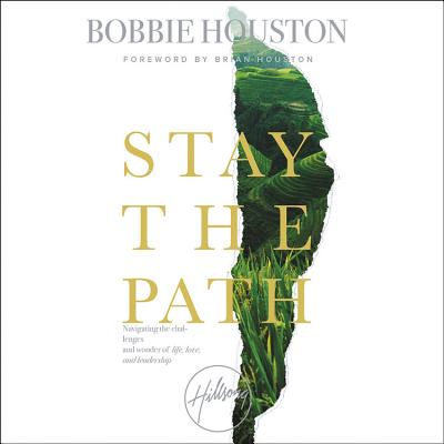 Stay the Path Lib/E: Navigating the Challenges and Wonder of Life, Love, and Leadership By Bobbie Houston (Read by) Cover Image
