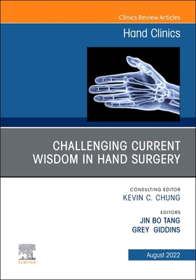 Challenging Current Wisdom in Hand Surgery, an Issue of Hand Clinics: Volume 38-3 (Clinics: Internal Medicine #38) By Jin Bo Tang (Editor), Grey Giddins (Editor) Cover Image