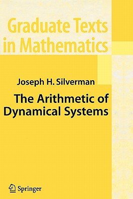 The Arithmetic of Dynamical Systems (Graduate Texts in Mathematics #241) Cover Image