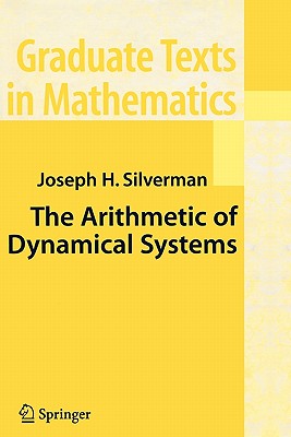 The Arithmetic of Dynamical Systems (Graduate Texts in