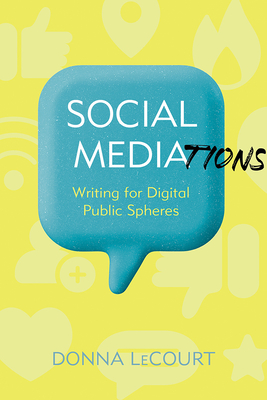 Social Mediations: Writing for Digital Public Spheres (Composition, Literacy, and Culture)