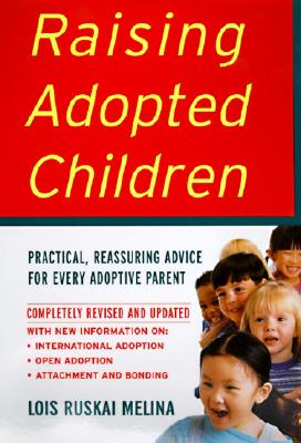 Raising Adopted Children, Revised Edition: Practical Reassuring Advice for Every Adoptive Parent By Lois Ruskai Melina Cover Image