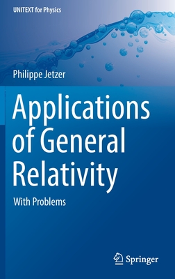 Applications of General Relativity: With Problems (Unitext for Physics)