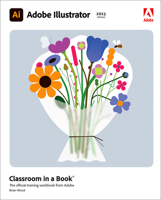Adobe Illustrator Classroom in a Book (2023 Release) (Classroom in a Book (Adobe)) By Brian Wood Cover Image