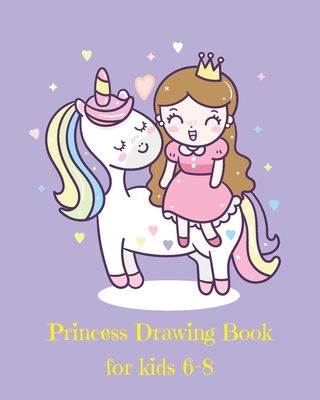 Princess Drawing Book for Kids 6-8: Fantasy Princess and Unicorn Blank Drawing Book for Kids: A Fun Kid Workbook For Creativity, Coloring and Sketchin By Ava & Emma Land Cover Image