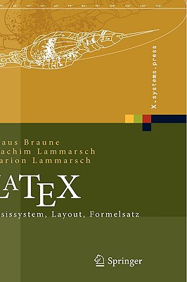 Latex: Basissystem, Layout, Formelsatz (X.Systems.Press) By Klaus Braune, Joachim Lammarsch, Marion Lammarsch Cover Image