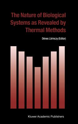 The Nature of Biological Systems as Revealed by Thermal Methods (Hot Topics in Thermal Analysis and Calorimetry #5)