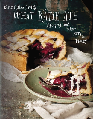 What Katie Ate: Recipes and Other Bits and Pieces By Katie Quinn Davies Cover Image