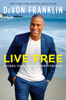 Live Free: Exceed Your Highest Expectations By DeVon Franklin Cover Image