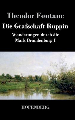 Die Grafschaft Ruppin: Wanderungen durch die Mark Brandenburg I Cover Image