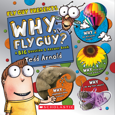 Why, Fly Guy?: Answers to Kids' BIG Questions (Fly Guy Presents): Answers to Kids' BIG Questions By Tedd Arnold, Tedd Arnold (Illustrator) Cover Image