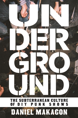Underground: The Subterranean Culture of DIY Punk Shows (Punx)