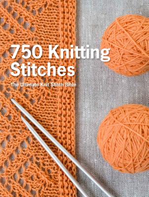 750 Knitting Stitches: The Ultimate Knit Stitch Bible Cover Image