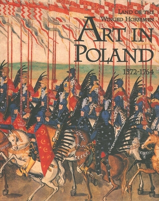 The Land of the Winged Horsemen: Art in Poland 1572-1764 Cover Image