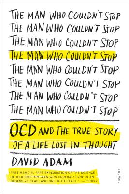 The Man Who Couldn't Stop: OCD and the True Story of a Life Lost in Thought Cover Image