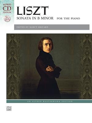 Liszt -- Sonata in B Minor: Book & CD (Alfred Masterwork CD Edition) By Franz Liszt (Composer), Nancy Bricard (Composer) Cover Image