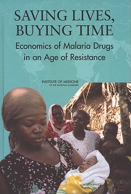 Saving Lives, Buying Time: Economics of Malaria Drugs in an Age of Resistance Cover Image
