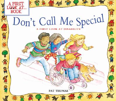 Don't Call Me Special: A First Look at Disability (A First Look at…Series) By Pat Thomas, Lesley Harker (Illustrator) Cover Image