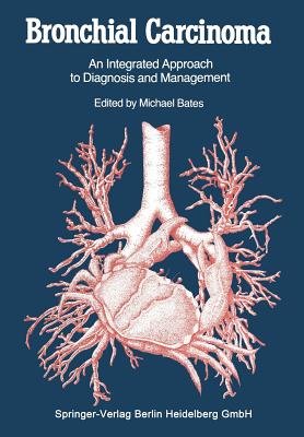 Bronchial Carcinoma: An Integrated Approach to Diagnosis and Management By Thomas H. Sellors (Foreword by), Michael Bates (Editor) Cover Image