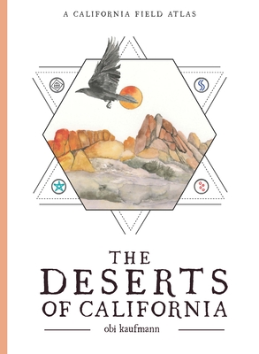 The Deserts of California: A California Field Atlas By Obi Kaufmann Cover Image