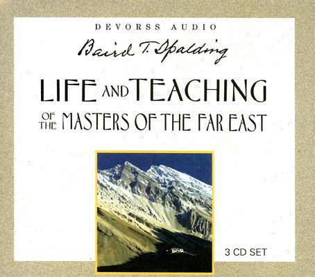 Life and Teaching of the Masters of the Far East By Baird T. Spalding Cover Image