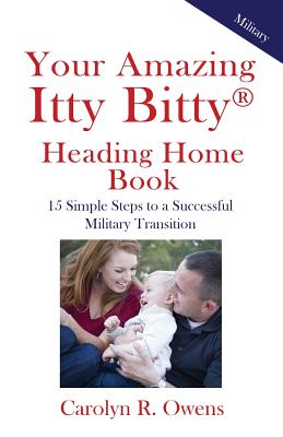 Your Amazing Itty Bitty Heading Home Book: 15 Simple Steps to a Successful Military Transition Cover Image