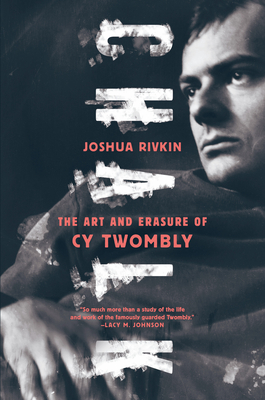 Chalk The Art And Erasure Of Cy Twombly Indieboundorg - 