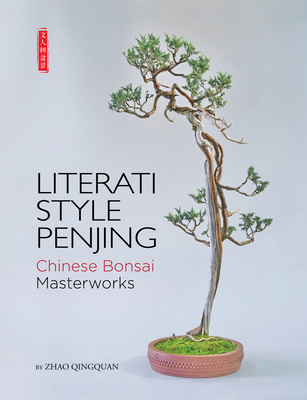 Literati Style Penjing: Chinese Bonsai Masterworks By Thomas Elias (Foreword by), Qingquan Zhao Cover Image
