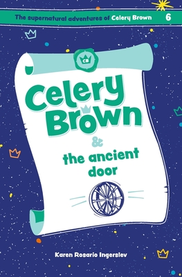 Celery Brown and the ancient door By Karen Rosario Ingerslev Cover Image