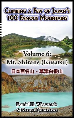 Climbing a Few of Japan's 100 Famous Mountains - Volume 6: Mt. Shirane (Kusatsu) Cover Image