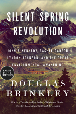 Silent Spring Revolution: John F. Kennedy, Rachel Carson, Lyndon Johnson, Richard Nixon, and the Great Environmental Awakening Cover Image