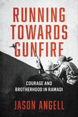 Running Towards Gunfire: Courage and Brotherhood in Ramadi Cover Image