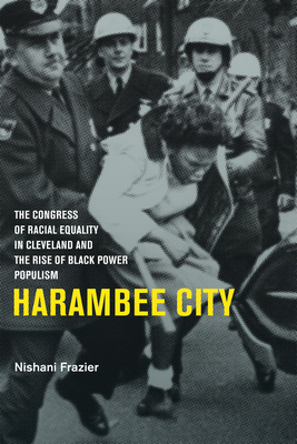 Harambee City: The Congress of Racial Equality in Cleveland and the Rise of Black Power Populism By Nishani Frazier Cover Image