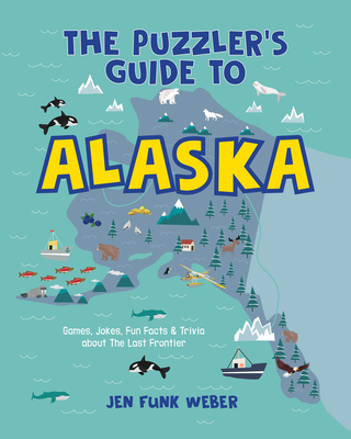 The Puzzler's Guide to Alaska: Games, Jokes, Fun Facts & Trivia about the Last Frontier Cover Image