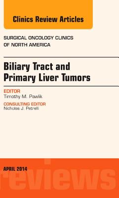 Biliary Tract and Primary Liver Tumors, an Issue of Surgical Oncology Clinics of North America (Clinics: Surgery) Cover Image