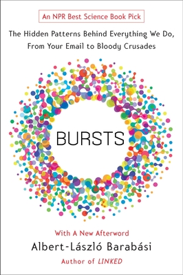 Bursts: The Hidden Patterns Behind Everything We Do, from Your E-mail to Bloody Crusades Cover Image