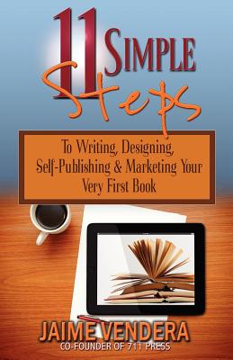 11 Simple Steps: To Writing, Designing, Self-Publishing & Marketing Your Very First Book Cover Image