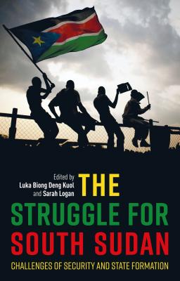 The Struggle for South Sudan: Challenges of Security and State Formation (International Library of African Studies) Cover Image